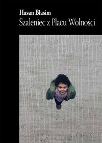 Szaleniec z Placu Wolności - Blasim Hasan - książka