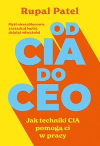 Od CIA do CEO. Jak techniki CIA pomogą ci w pracy - Patel Rupal - ebook + audiobook + książka