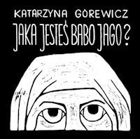 Jaka jesteś Babo Jago? - Górewicz Katarzyna „Gorewiczka” - książka