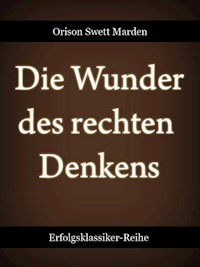 Die Wunder des rechten Denkens - Orison Swett Marden - ebook