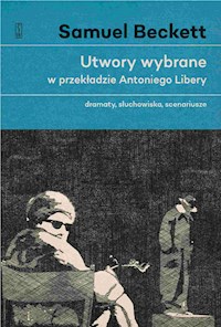 Utwory wybrane w przekładzie Antoniego Libery. Dramaty, słuchowiska, scenariusze - Samuel Beckett - ebook