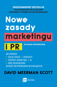 Nowe zasady marketingu i PR. Wydanie rozszerzone. Jak poprzez social media, podcasty, content marketing - David Meerman Scott - książka