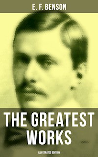 The Greatest Works of E. F. Benson (Illustrated Edition) - E.F. Benson - ebook