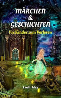 Märchen und Geschichten für Kinder zum Vorlesen, Gute Nacht Geschichten für Kinder - Evelin May - ebook