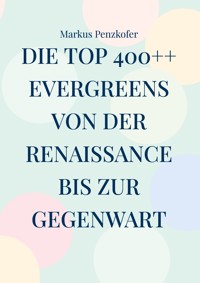 Die Top 400++ Evergreens von der Renaissance bis zur Gegenwart - Markus Penzkofer - ebook