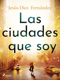Las ciudades que soy - Jesús Díez Fernández - ebook