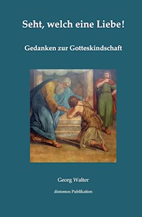 Seht, welch eine Liebe - Georg Walter - ebook