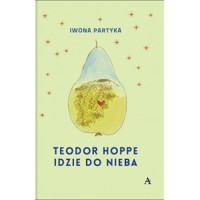 Teodor Hoppe idzie do nieba - Iwona Partyka - książka
