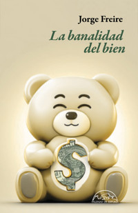 La banalidad del bien - Jorge Freire - ebook