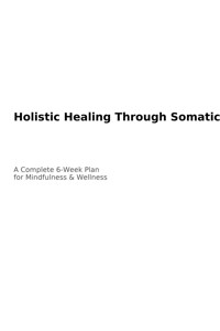 Holistic Healing Through Somatic Yoga: A Complete 6-Week Plan with Step-by-Step Exercises for Busy Professionals to Enhance Mindfulness and Wellness - Ricky Levis - ebook