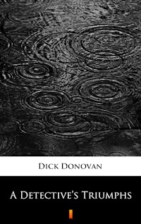 A Detective’s Triumphs - Dick Donovan - ebook
