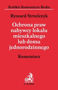Ochrona praw nabywcy lokalu mieszkalnego lub domu jednorodzinnego Komentarz - Ryszard Strzelczyk - książka