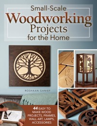 Small-Scale Woodworking Projects for the Home - Roshaan Ganief - ebook