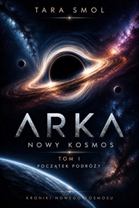ARKA. Nowy Kosmos. Tom I — Początek podróży - Tara Smol - ebook