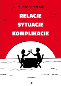 Relacje sytuacje komplikacje - Barszczak Miłosz - książka