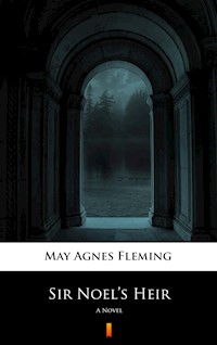 Sir Noel’s Heir. A Novel - May Agnes Fleming - ebook