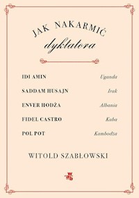 Jak nakarmić dyktatora - Witold Szabłowski - książka
