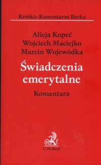 Świadczenia emerytalne Komentarze - Kopeć Alicja, Maciejko Wojciech, Wojewódka Marcin - książka