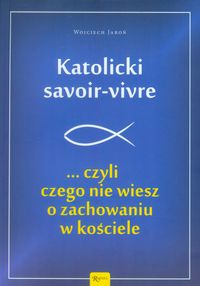 Katolicki savoir-vivre - Wojciech Jaroń - książka