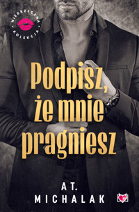 Podpisz, że mnie pragniesz. Niegrzeczna Kolekcja - AT. Michalak - ebook + audiobook