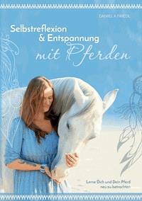 Selbstreflexion & Entspannung mit Pferden - Daniela Friedl - ebook