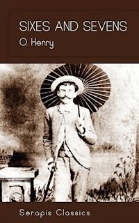 Sixes and Sevens (Serapis Classics) - O. Henry - ebook