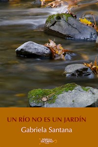Un río no es un jardín - Gabriela Santana - ebook