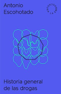 Historia general de las drogas I y II + Aprendiendo de las drogas - Antonio Escohotado - ebook
