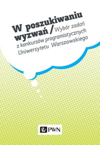 W poszukiwaniu wyzwań. Wybór zadań z konkursów programistycznych Uniwersytetu Warszawskiego - Krzysztof Diks - książka