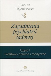 Zagadnienia z psychiatrii sądowej Część 1 Podstawy prawne i medyczne - Hajdukiewicz Danuta - książka