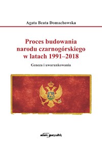 Proces budowania narodu czarnogórskiego w latach 1991-2018 - Domachowska Agata Beata - książka