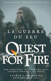 La Guerre du feu (Quest for Fire) : The book that inspired the Jean-Jacques Annaud's 1982 movie - Boex Dit Rosny Aîné Joseph Henri - ebook