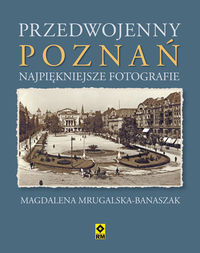 Przedwojenny Poznań - Mrugalska-Banaszak Magdalena - książka