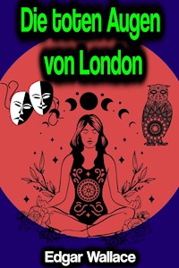 Die toten Augen von London - Edgar Wallace - ebook