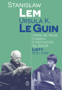 I mów, że moja chwała z przyjaciół się bierze. Listy 1972-1984 - Stanisław Lem, Ursula K. LeGuin - ebook + książka