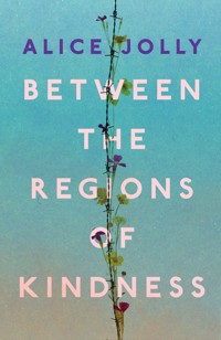 Between the Regions of Kindness - Alice Jolly - ebook