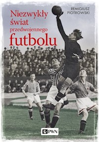 Niezwykły świat przedwojennego futbolu - Piotrowski Remigiusz - książka