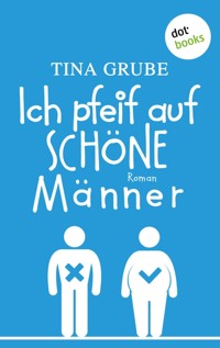 Ich pfeif auf schöne Männer - Tina Grube - ebook