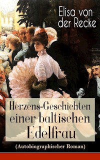 Herzens-Geschichten einer baltischen Edelfrau (Autobiographischer Roman) - Elisa von der Recke - ebook