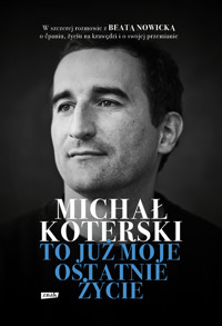 Michał Koterski. To już moje ostatnie życie - Michał Koterski, Nowicka Beata - ebook + audiobook