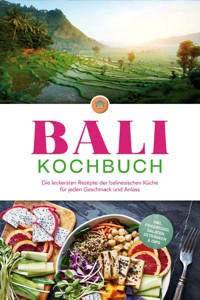 Bali Kochbuch: Die leckersten Rezepte der balinesischen Küche für jeden Geschmack und Anlass - inkl. Fingerfood, Salaten, Getränken & Dips - Lim Ketut - ebook
