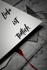 Liebe ist tödlich - Tessa Koch - ebook