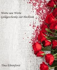 Worte wie Werte- Geldgeschenke zur Hochzeit - Tina Ehrenforst - ebook