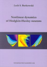 Nonlinear dynamics of Hodgkin-Huxley neurons - Borkowski Lech S. - książka