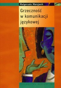 Grzeczność w komunikacji językowej - Marcjanik Małgorzata - ebook + książka