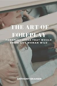 The Art of Foreplay - Anthony Ekanem - ebook