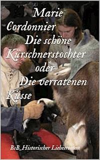 Die schöne Kürschnerstochter oder Verratene Küsse - Marie Cordonnier - ebook