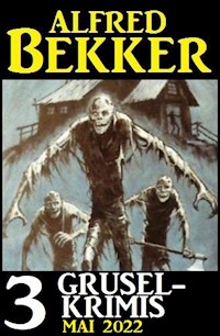 3 Gruselkrimis Mai 2022 - Alfred Bekker - ebook