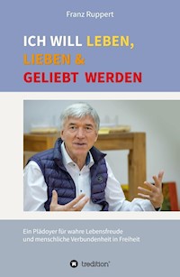 Ich will leben, lieben und geliebt werden - Franz Ruppert - ebook