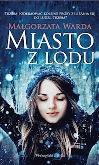 Miasto z lodu - Małgorzata Warda - ebook + audiobook